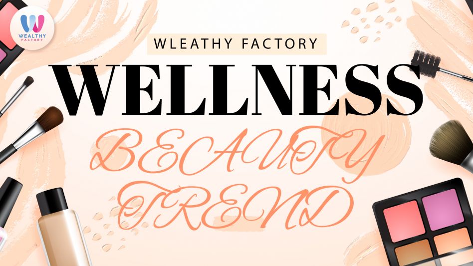 Wellness Beauty Trend ดูแลสุขภาพความงามแบบองค์รวม
